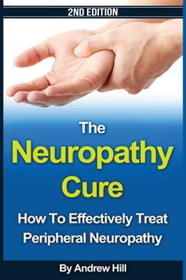 The Neuropathy Cure: How to Effectively Treat Peripheral Neuropathy by Joseph Connor