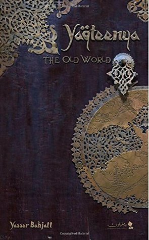 Yaqteenya: The Old World by Yasser Bahjatt