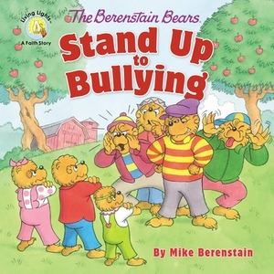 The Berenstain Bears Stand Up to Bullying by Mike Berenstain