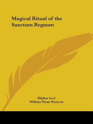 Magical Ritual of the Sanctum Regnum by Éliphas Lévi