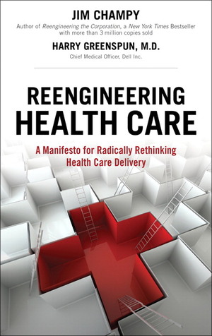 Reengineering Health Care: A Manifesto for Radically Rethinking Health Care Delivery, Portable Documents by Jim Champy, Harry Greenspun