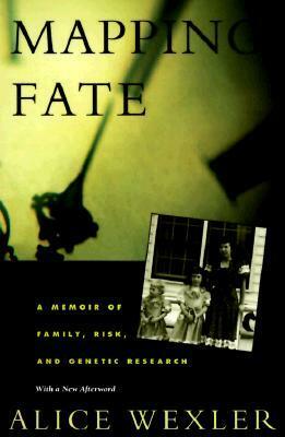 Mapping Fate: A Memoir of Family, Risk, and Genetic Research by Alice Wexler