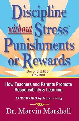 Discipline without Stress® Punishments or Rewards: How Teachers and Parents Promote Responsibility & Learning by Rommel Johnson, Marvin Marshall