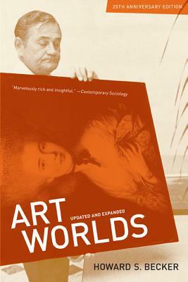 Art Worlds: 25th Anniversary Edition, Updated and Expanded by Howard S. Becker