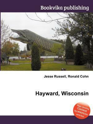 Hayward, Wisconsin by Jesse Russell, Ronald Cohn