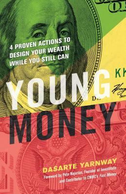 Young Money: 4 Proven Actions to Design Your Wealth While You Still Can by Dasarte Yarnway