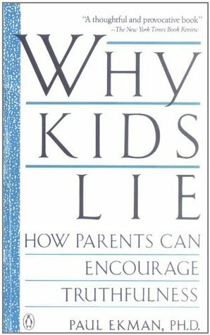 Why Kids Lie: How Parents Can Encourage Truthfulness by Paul Ekman