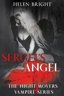 Sergei's Angel: The Night Movers Vampire Series, Book Four by Helen Bright