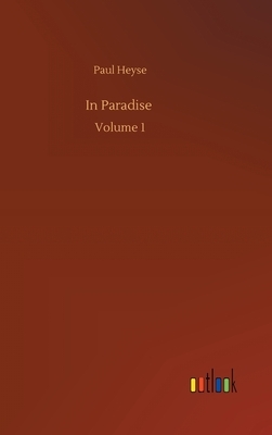 In Paradise: Volume 1 by Paul Heyse