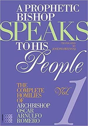 A Prophetic Bishop Speaks to his People (Vol. 1): Volume 1 - Complete Homilies of Oscar Romero by Oscar A. Romero