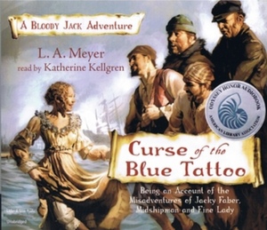 Curse of the Blue Tattoo: Being an Account of the Misadventures of Jacky Faber, Midshipman and Fine Lady by L.A. Meyer