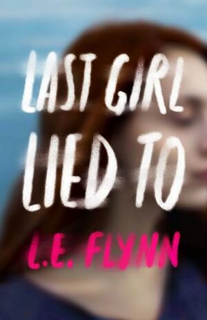 Last Girl Lied To by L.E. Flynn