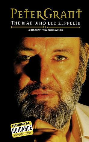 Peter Grant:: The Man Who Led Zeppelin by Chris Welch, Chris Welch