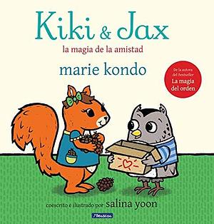 Kiki & Jax: La magia de la amistad / Kiki & Jax: The Life-Changing Magic of Friendship by Marie Kondo, Salina Yoon