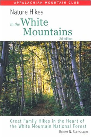 Nature Hikes In the White Mountains, 2nd: Great Family Hikes in the Heart of the White Mountain National Forest by Appalachian Mountain Club, Robert N. Buchsbaum