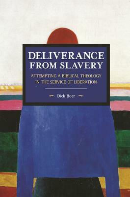 Deliverance from Slavery: Attempting a Biblical Theology in the Service of Liberation by Dick Boer