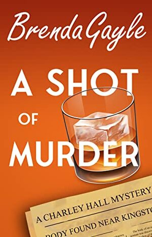 A Shot of Murder (A Charley Hall Mystery, Book 1) by Brenda Gayle