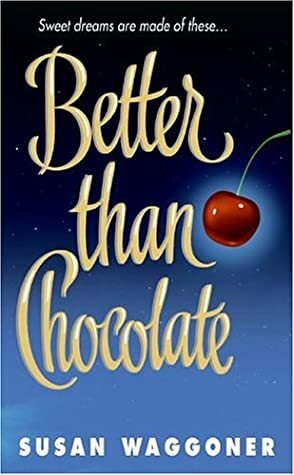 Better Than Chocolate by Susan Waggoner