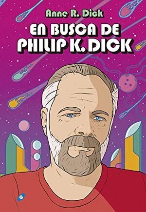 En busca de Philip K. Dick by Anne R. Dick