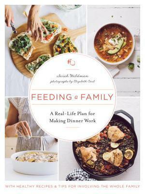 Feeding a Family: A Real-Life Plan for Making Dinner Work by Elizabeth Cecil, Sarah Waldman