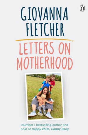 Letters on Motherhood by Giovanna Fletcher