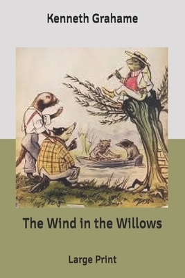 The Wind in the Willows: Large Print by Kenneth Grahame