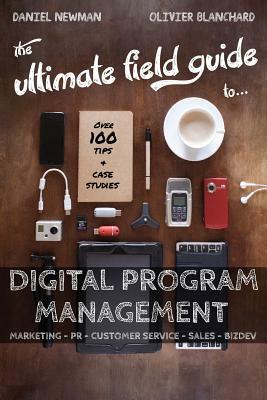 The Ultimate Field Guide to Digital Program Management by Olivier Blanchard, Daniel Newman