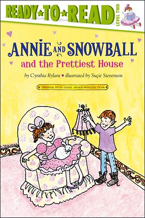 Annie and Snowball and the Prettiest House by Cynthia Rylant