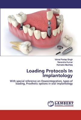Loading Protocols In Implantology by Narendra Kumar, Vishal Partap Singh, Humaira Mushtaq