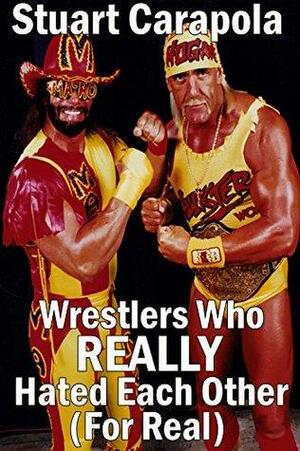 Wrestlers Who REALLY Hated Each Other by Stuart Carapola