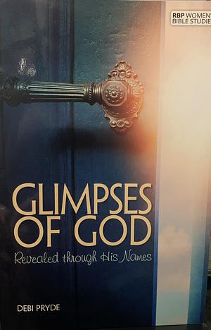 Glimpses of God: Revealed through His Names by Debi Pryde