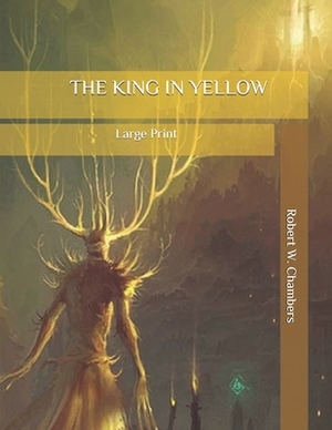 The King in Yellow: Large Print by Robert W. Chambers