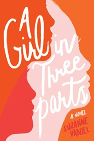 A Girl in Three Parts by Suzanne Daniel