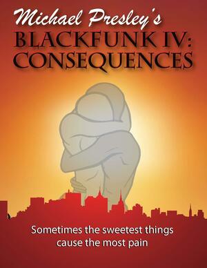 Blackfunk IV: : Consequences by Michael Presley