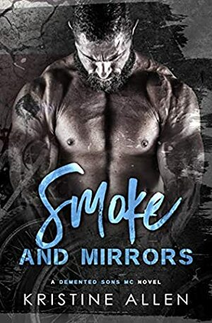 Smoke and Mirrors: A Demented Sons MC Texas Novel by Kristine Allen