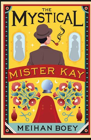 The Mystical Mister Kay by Meihan Boey