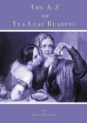 The A-Z of Tea Leaf Reading by Kate Denning