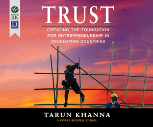 Trust: Creating the Foundation for Entrepreneurship in Developing Countries by Tarun Khanna