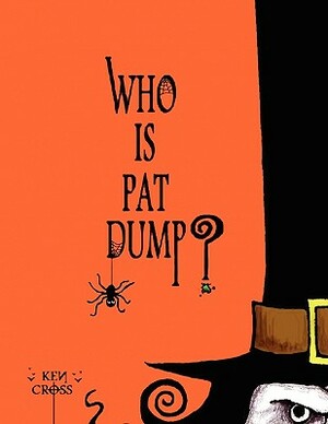 Who Is Pat Dump? by Ken Cross