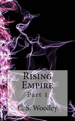 Rising Empire: Part 1: The Chronicles of Celadmore by C.S. Woolley