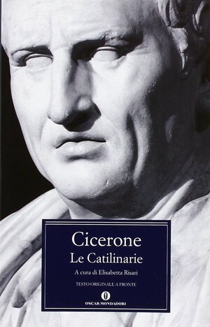 Le Catilinarie by Marcus Tullius Cicero, Elisabetta Risari