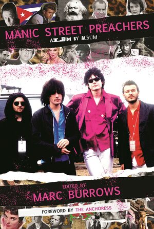 Manic Street Preachers: Album by Album by Phoenix Andrews, Adam Scott Glasspool, Laura Kelly, Marc Burrows, Andrzej Lukowski, Laura K. Williams, Claire Biddles, Erica Viola, Tracey Wise, Mayer Nissim, Dom Gourlay, Catherine A. Davies, Emma O'Brien, Rhian E. Jones