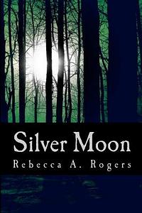 Silver Moon by Rebecca A. Rogers