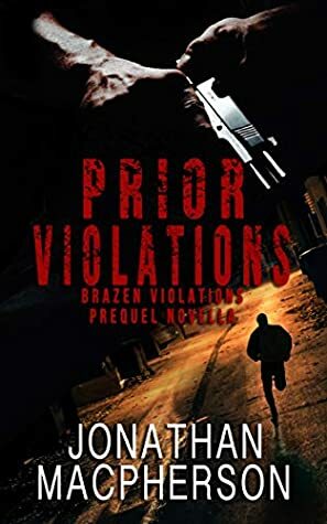 Prior Violations (Prequel Novella to Brazen Violations) by Jonathan Macpherson