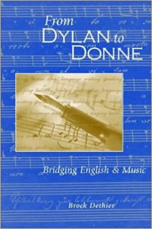 From Dylan to Donne: Bridging English and Music by Brock Dethier