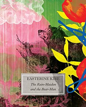 The Rain-Maiden and the Bear-Man: and Other Stories by Easterine Kire