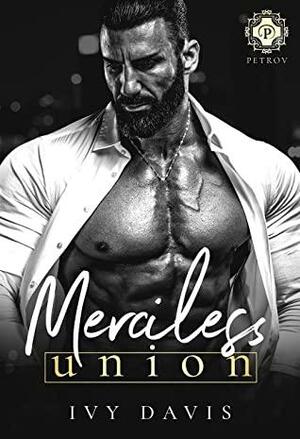 Merciless Union: An Arranged Marriage Mafia Romance  by Ivy Davis