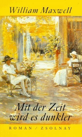 Mit der Zeit wird es dunkler: Roman by William Maxwell