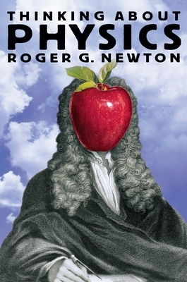 Thinking about Physics by Roger G. Newton