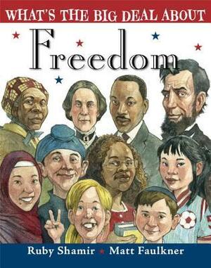 What's the Big Deal about Freedom by Matt Faulkner, Ruby Shamir